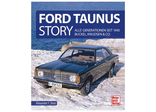 Ford Taunus Story - Alle Generationen seit 1945 Buckel, Knudsen & Co